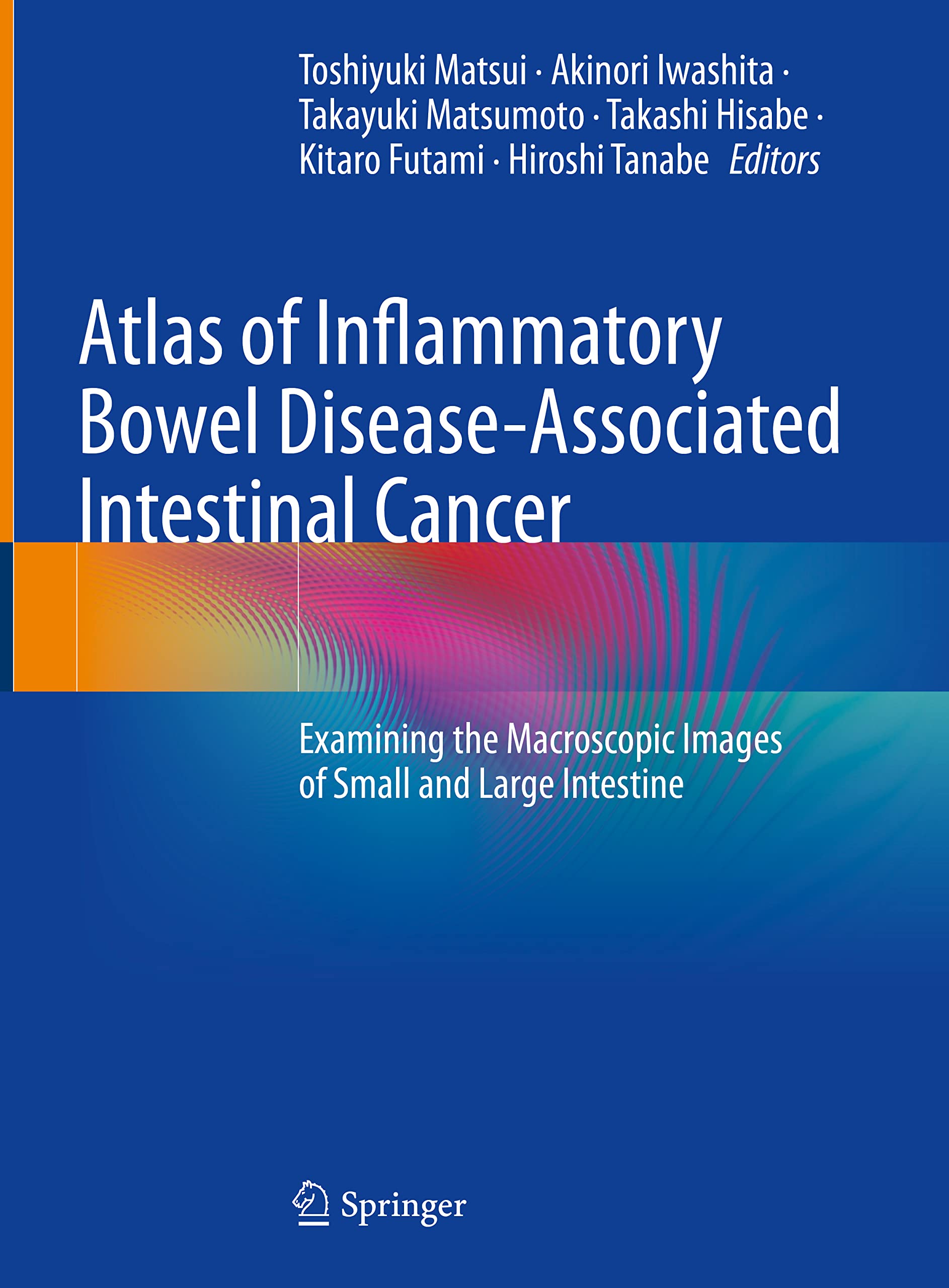 Atlas of Inflammatory Bowel Disease-Associated Intestinal Cancer: Examining the Macroscopic Images of Small and Large Intestine (PDF/EPUB Version)