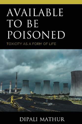 Available to Be Poisoned: Toxicity as a Form of Life (Posthumanities and Citizenship Futures) (PDF/EPUB Version)