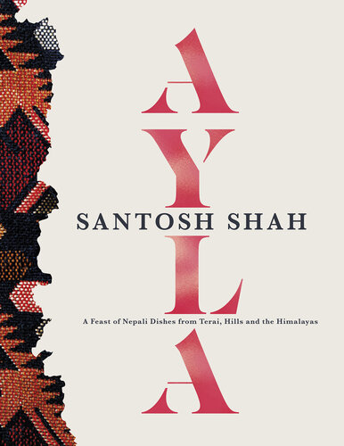 Ayla: A Feast of Nepali Dishes from Terai, Hills and the Himalayas (PDF/EPUB Version)