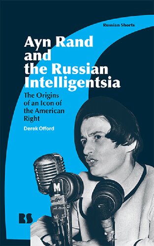Ayn Rand and the Russian Intelligentsia: The Origins of an Icon of the American Right (PDF/EPUB Version)