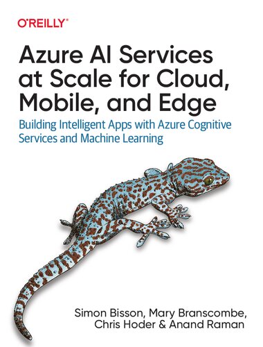 Azure AI Services at Scale for Cloud, Mobile, and Edge: Building Intelligent Apps with Azure Cognitive Services and Machine Learning (PDF/EPUB Version)