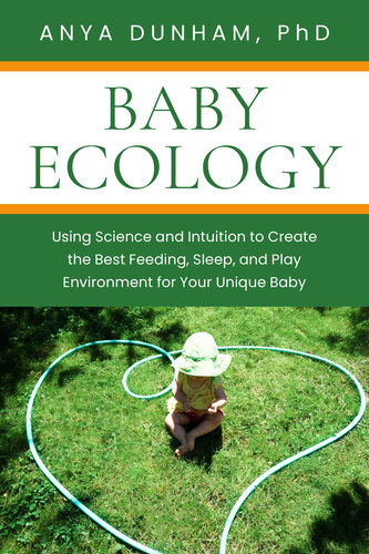 Baby Ecology: Using Science and Intuition to Create the Best Feeding, Sleep, and Play Environment for Your Unique Baby (PDF/EPUB Version)
