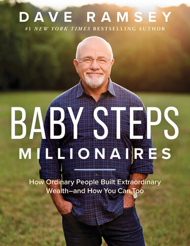Baby Steps Millionaires: How Ordinary People Built Extraordinary Wealth--and How You Can Too (PDF/EPUB Version)