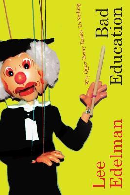 Bad Education: Why Queer Theory Teaches Us Nothing (PDF/EPUB Version)