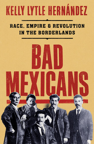Bad Mexicans: Race, Empire & Revolution in the Borderlands (PDF/EPUB Version)