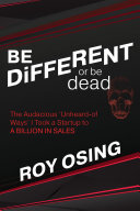 BE DiFFERENT or be dead: The Audacious ‘Unheard-of Ways’ I Took a Startup to A BILLION IN SALES (PDF/EPUB Version)