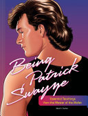 Being Patrick Swayze: Essential Teachings from the Master of the Mullet (PDF/EPUB Version)