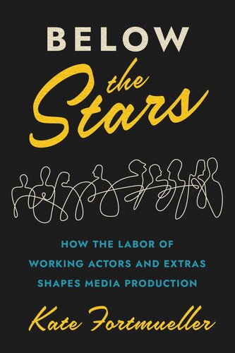 Below the Stars: How the Labor of Working Actors and Extras Shapes Media Production (PDF/EPUB Version)