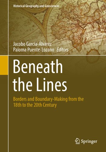 Beneath the Lines: Borders and Boundary-Making from the 18th to the 20th Century (Historical Geography and Geosciences) (PDF/EPUB Version)