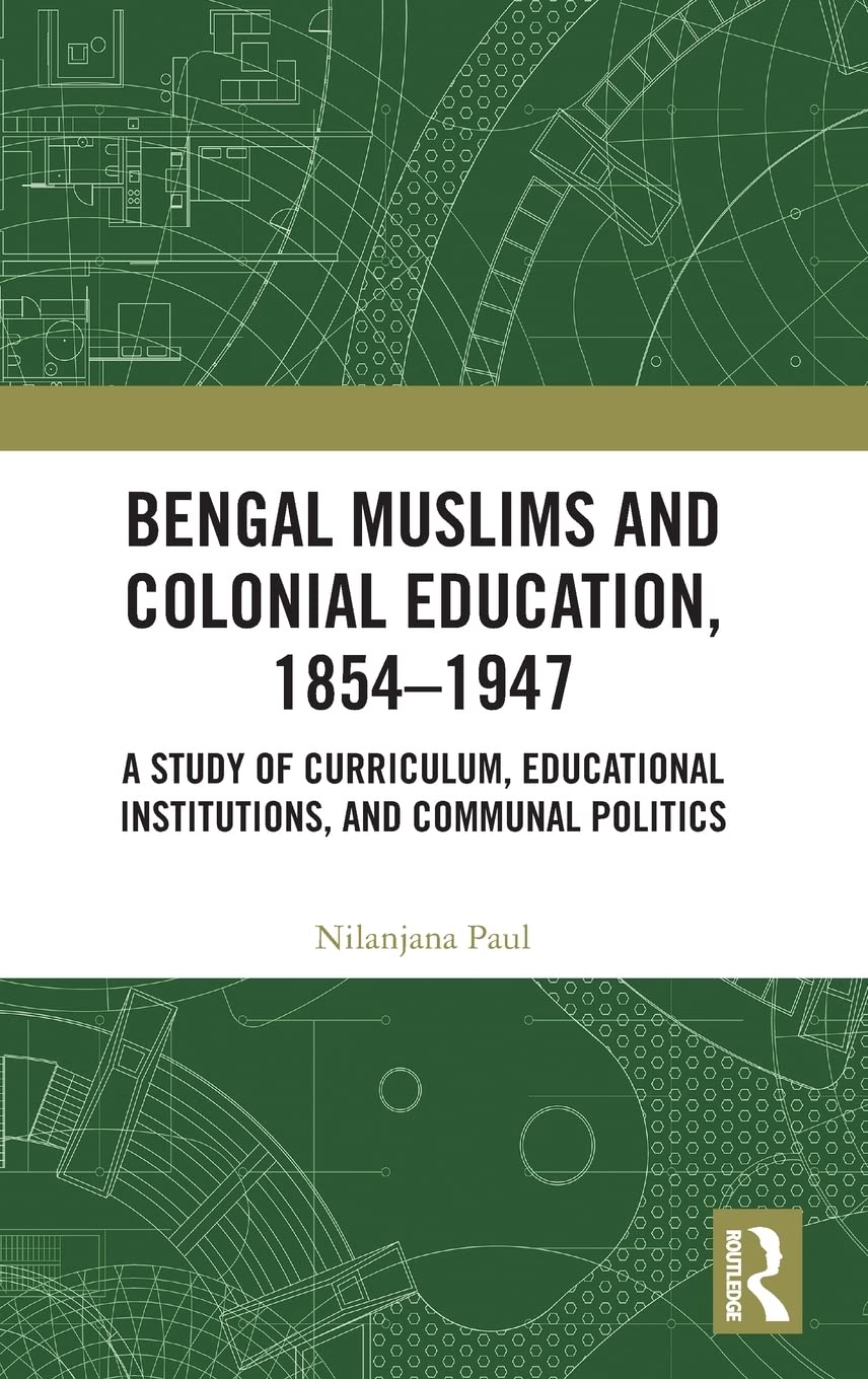 Bengal Muslims and Colonial Education, 1854-1947: A Study of Curriculum, Educational Institutions, and Communal Politics (PDF/EPUB Version)
