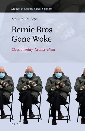 Bernie Bros Gone Woke Class, Identity, Neoliberalism (Studies in Critical Social Sciences, 217) (PDF/EPUB Version)