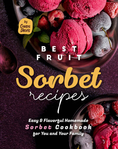 Best Fruit Sorbet Recipes: Easy & Flavorful Homemade Sorbet Cookbook for You and Your Family (PDF/EPUB Version)
