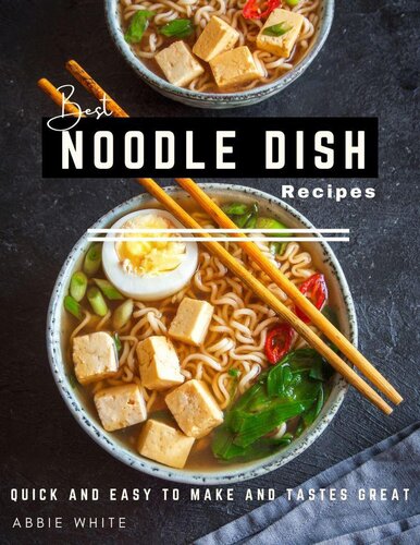 Best Noodle Dish Recipe: Quick And Easy To Make And Tastes Great (PDF/EPUB Version)