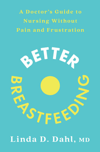 Better Breastfeeding: A Doctor's Guide to Nursing Without Pain and Frustration (PDF/EPUB Version)