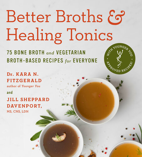 Better Broths & Healing Tonics: 75 Bone Broth and Vegetarian Broth-Based Recipes for Everyone (PDF/EPUB Version)
