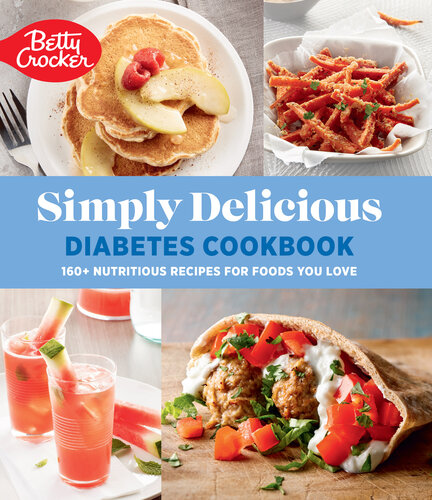 Betty Crocker Simply Delicious Diabetes Cookbook: 160+ Nutritious Recipes for Foods You Love (PDF/EPUB Version)