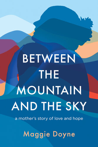 Between the Mountain and the Sky: A Mother’s Story of Love, Loss, Healing, and Hope (PDF/EPUB Version)