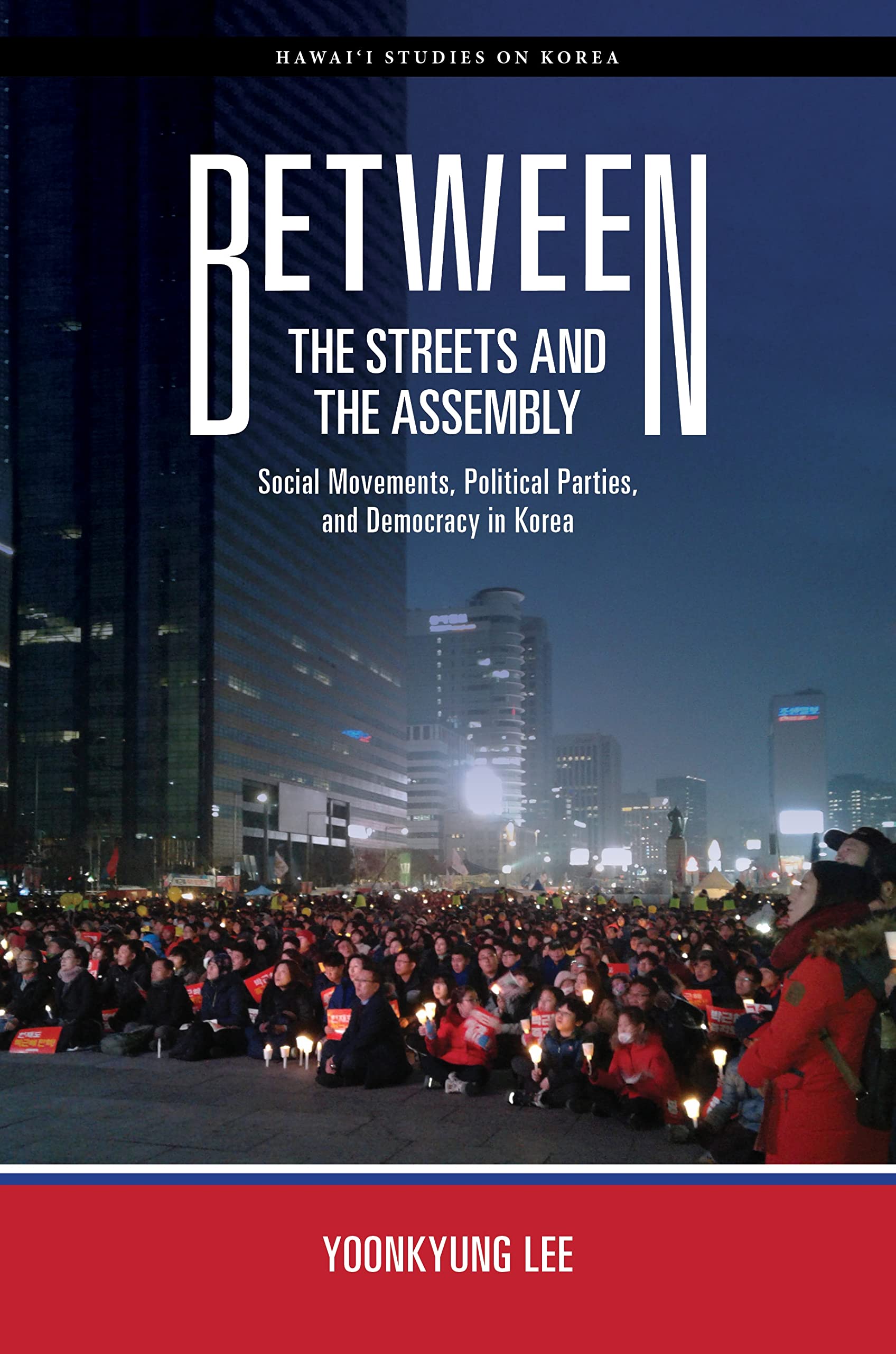 Between the Streets and the Assembly: Social Movements, Political Parties, and Democracy in Korea (PDF/EPUB Version)