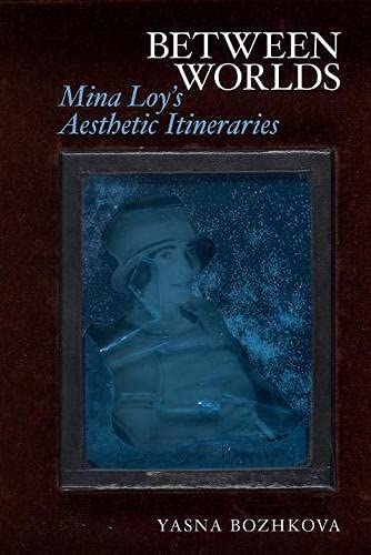 Between Worlds: Mina Loy's Aesthetic Itineraries (PDF/EPUB Version)