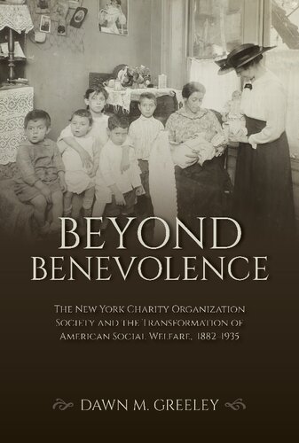 Beyond Benevolence: The New York Charity Organization Society and the Transformation of American Social Welfare, 1882–1935 (PDF/EPUB Version)