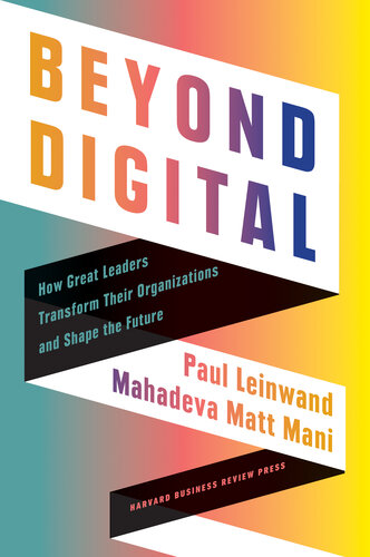 Beyond Digital: How Great Leaders Transform Their Organizations and Shape the Future (PDF/EPUB Version)
