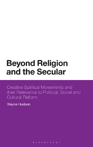 Beyond Religion and the Secular: Creative Spiritual Movements and their Relevance to Political, Social and Cultural Reform (PDF/EPUB Version)