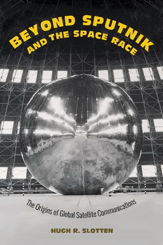 Beyond Sputnik And The Space Race: The Origins Of Global Satellite Communications (PDF/EPUB Version)