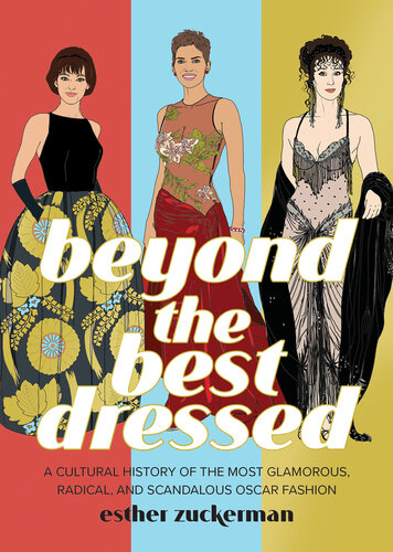 Beyond the Best Dressed: A Cultural History of the Most Glamorous, Radical, and Scandalous Oscar Fashion (PDF/EPUB Version)
