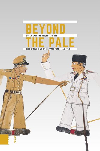 Beyond the Pale: Dutch Extreme Violence in the Indonesian War of Independence, 1945-1949 (PDF/EPUB Version)