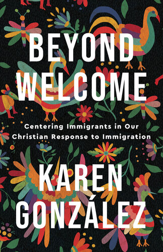 Beyond Welcome: Centering Immigrants in Our Christian Response to Immigration (PDF/EPUB Version)