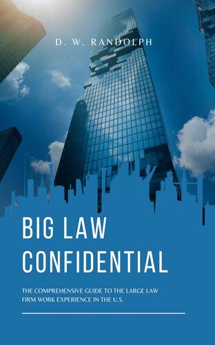 Big Law Confidential: The Comprehensive Guide to the Large Law Firm Work Experience in the U.S. (PDF/EPUB Version)