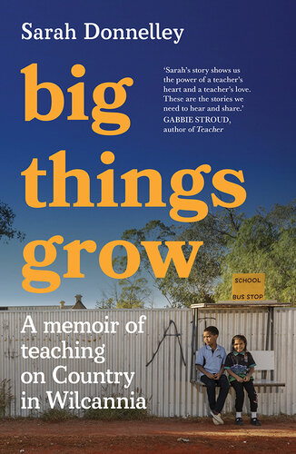 Big Things Grow: A memoir of teaching on Country in Wilcannia (PDF/EPUB Version)