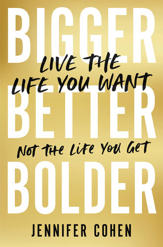 Bigger, Better, Bolder: Live the Life You Want, Not the Life You Get (PDF/EPUB Version)