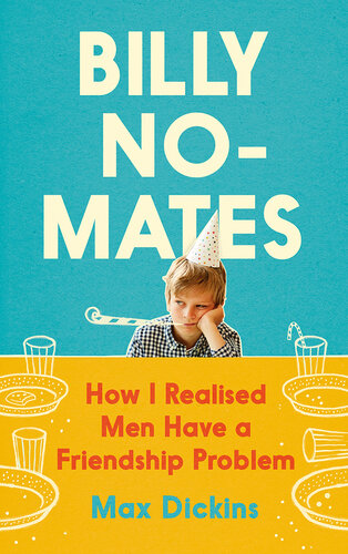 Billy No-Mates: How I Realised Men Have a Friendship Problem (PDF/EPUB Version)
