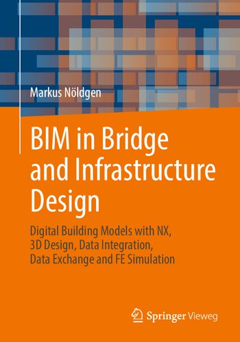 BIM in Bridge and Infrastructure Design: Digital Building Models with NX, 3D Design, Data Integration, Data Exchange and FE Simulation (PDF/EPUB Version)