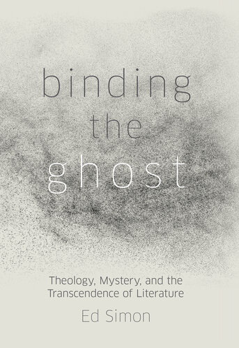 Binding the Ghost: Theology, Mystery, and the Transcendence of Literature (PDF/EPUB Version)