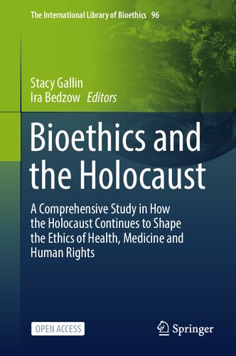 Bioethics and the Holocaust: A Comprehensive Study in How the Holocaust Continues to Shape the Ethics of Health, Medicine and Human Rights (PDF/EPUB Version)