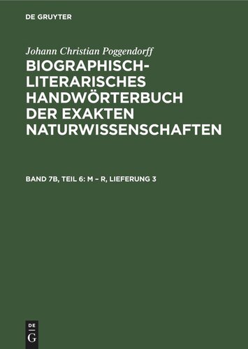 Biographisch-Literarisches Handwörterbuch der exakten Naturwissenschaften: Band 7b, Teil 6 M – R, Lieferung 3 (PDF/EPUB Version)