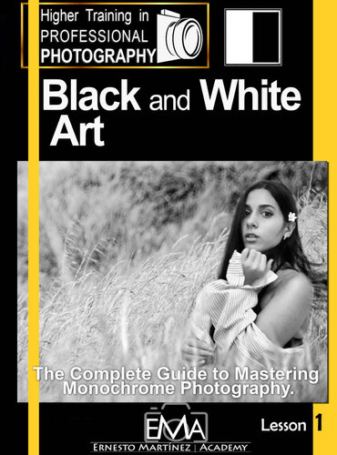 Black and White Art.: The Complete Guide to Mastering Monochrome Photography. (Higher Training in PROFESSIONAL PHOTOGRAPHY) (PDF/EPUB Version)