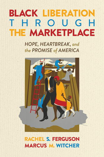 Black Liberation Through the Marketplace: Hope, Heartbreak, and the Promise of America (PDF/EPUB Version)