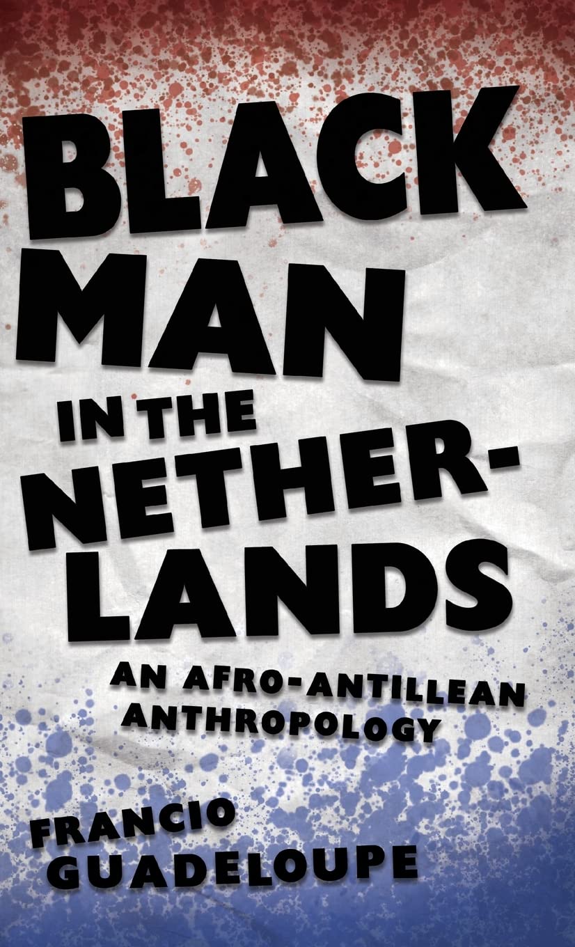 Black Man in the Netherlands: An Afro-Antillean Anthropology (PDF/EPUB Version)