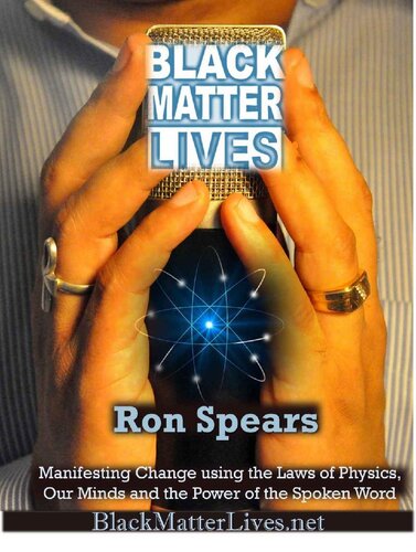 Black Matter Lives: Manifesting Change Using the Laws of Physics, Our Minds and the Power of the Spoken Word (PDF/EPUB Version)