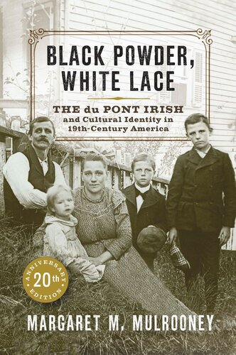 Black Powder, White Lace: The du Pont Irish and Cultural Identity in Nineteenth-Century America (PDF/EPUB Version)