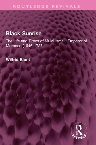 Black Sunrise: The Life and Times of Mulai Ismail, Emperor of Morocco (1646-1727) (PDF/EPUB Version)