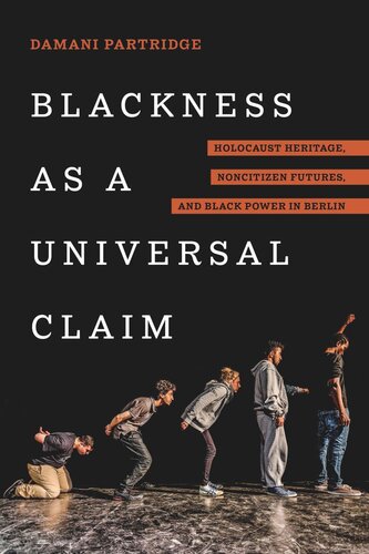 Blackness as a Universal Claim: Holocaust Heritage, Noncitizen Futures, and Black Power in Berlin (PDF/EPUB Version)