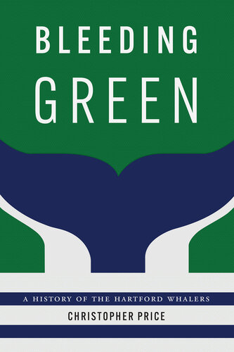 Bleeding Green: A History of the Hartford Whalers (PDF/EPUB Version)