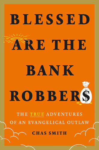 Blessed Are the Bank Robbers: The True Adventures of an Evangelical Outlaw (PDF/EPUB Version)