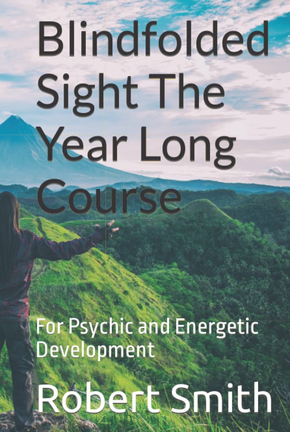 Blindfolded Sight The Year Long Course: For Psychic and Energetic Development (PDF/EPUB Version)