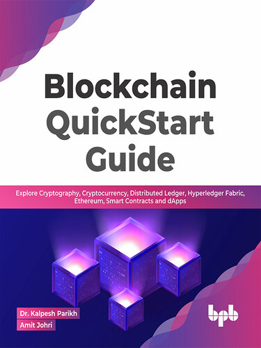 Blockchain QuickStart Guide: Explore Cryptography, Cryptocurrency, Distributed Ledger, Hyperledger Fabric, Ethereum, Smart Contracts, and dApps (PDF/EPUB Version)