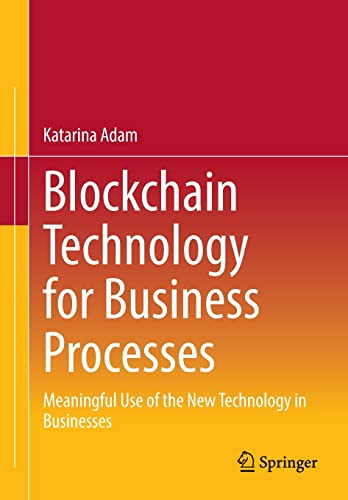 Blockchain Technology for Business Processes: Meaningful Use of the New Technology in Businesses (PDF/EPUB Version)